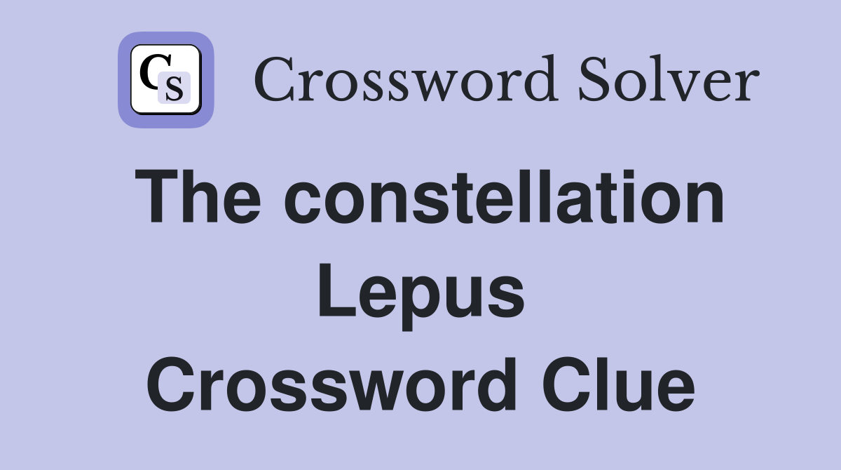 The constellation Lepus Crossword Clue