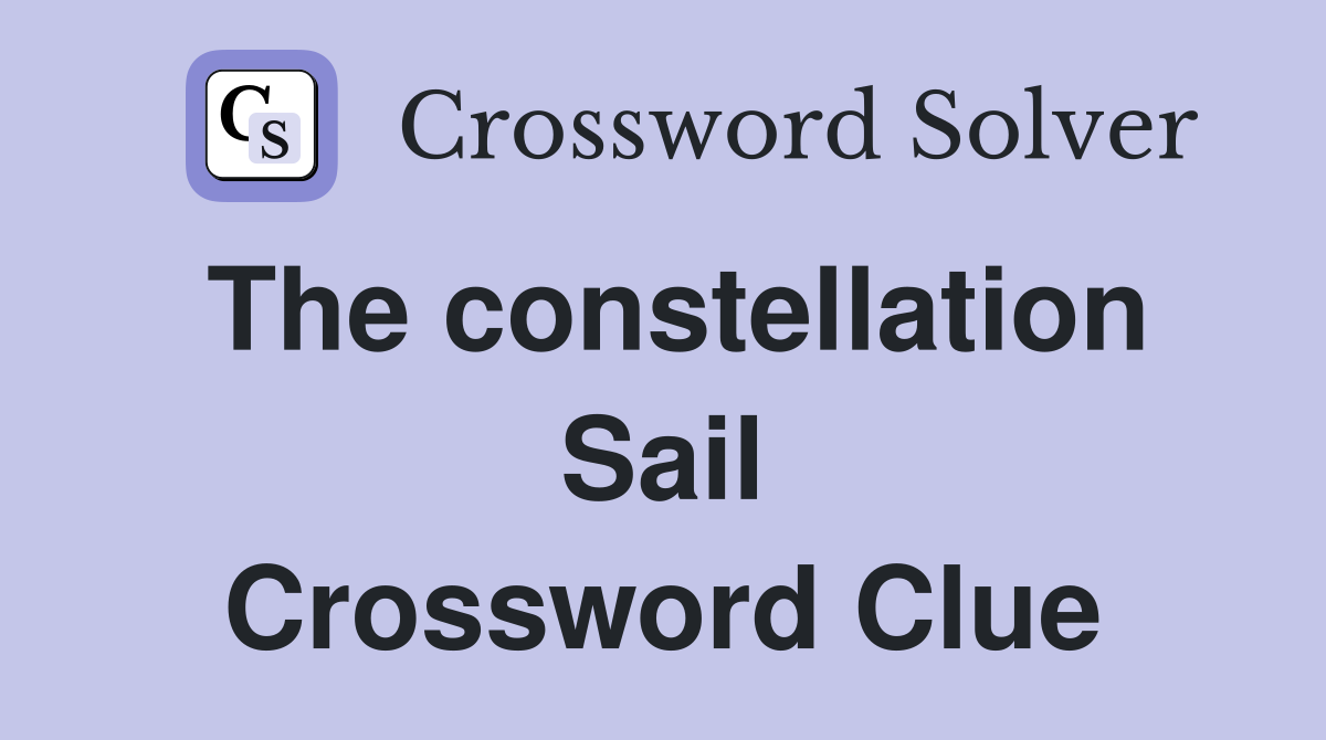 The constellation Sail Crossword Clue