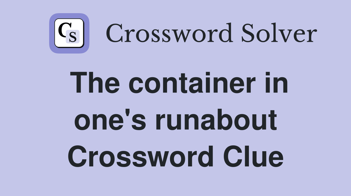The container in one's runabout Crossword Clue