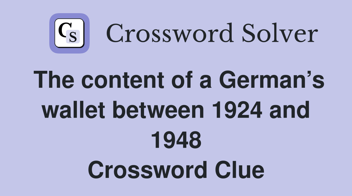 The content of a German’s wallet between 1924 and 1948 Crossword Clue