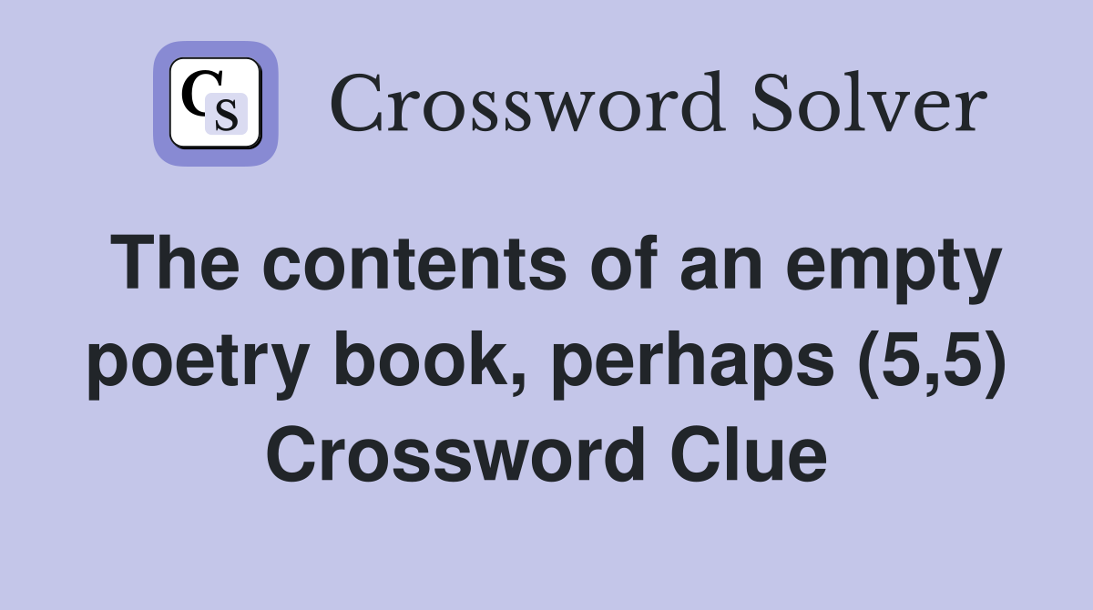 The contents of an empty poetry book, perhaps (5,5) Crossword Clue