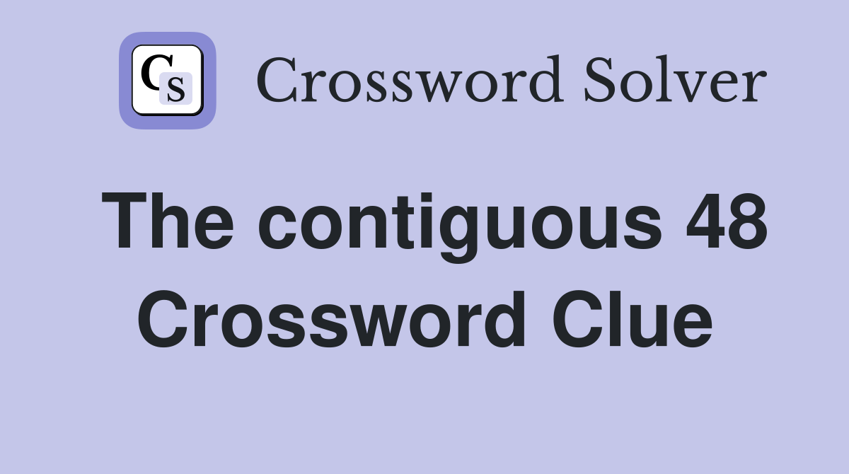 The contiguous 48 Crossword Clue