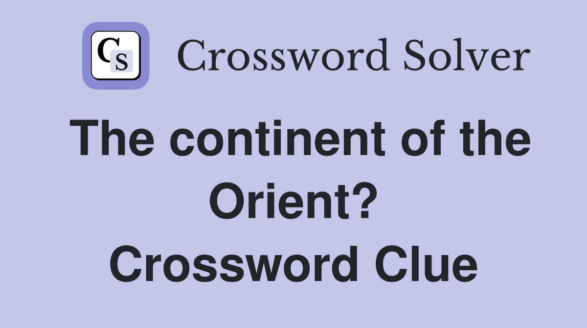 The continent of the Orient? Crossword Clue