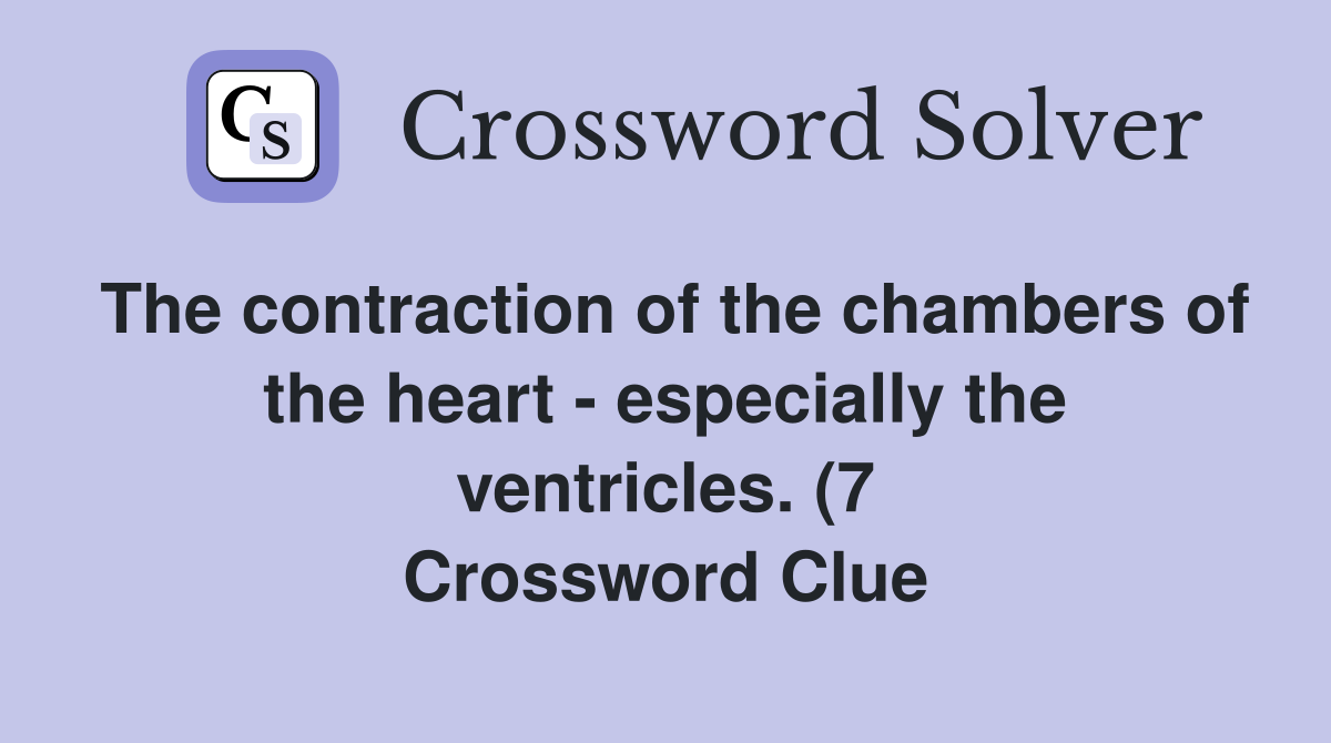 The contraction of the chambers of the heart especially the The contraction of the chambers of the heart especially the