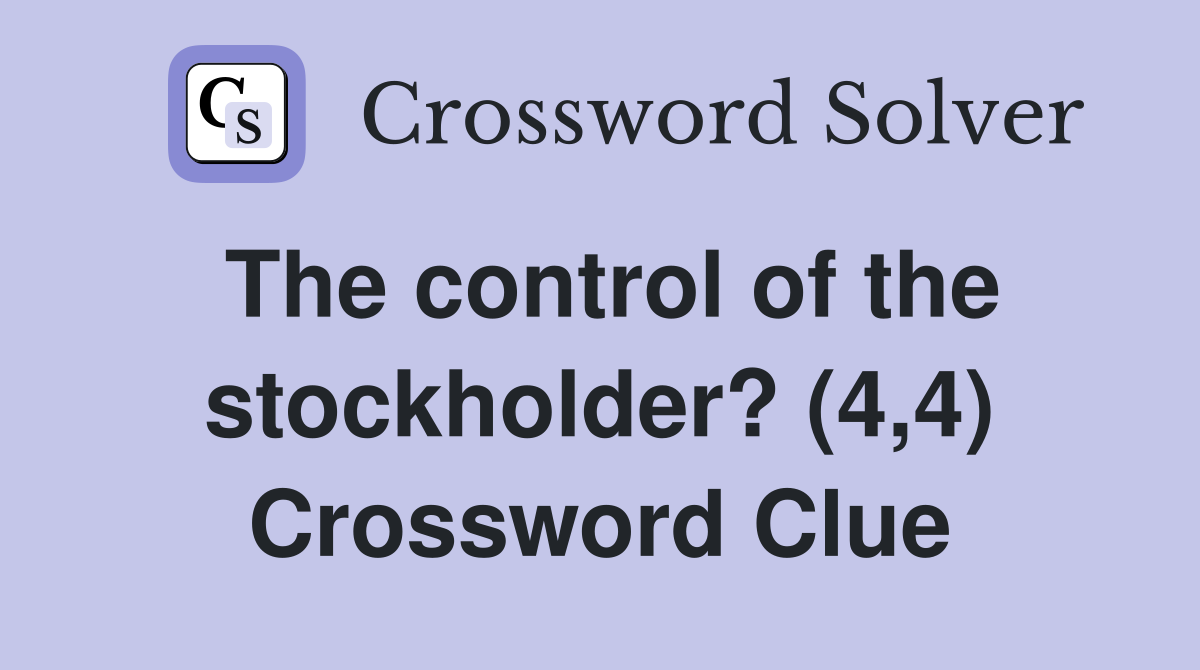 The control of the stockholder? (4,4) Crossword Clue