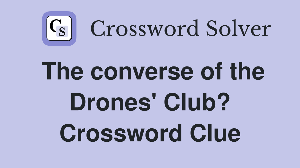 The converse of the Drones' Club? Crossword Clue