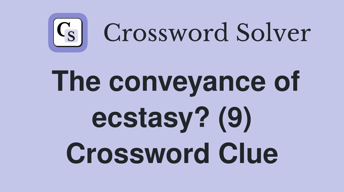The conveyance of ecstasy? (9) Crossword Clue