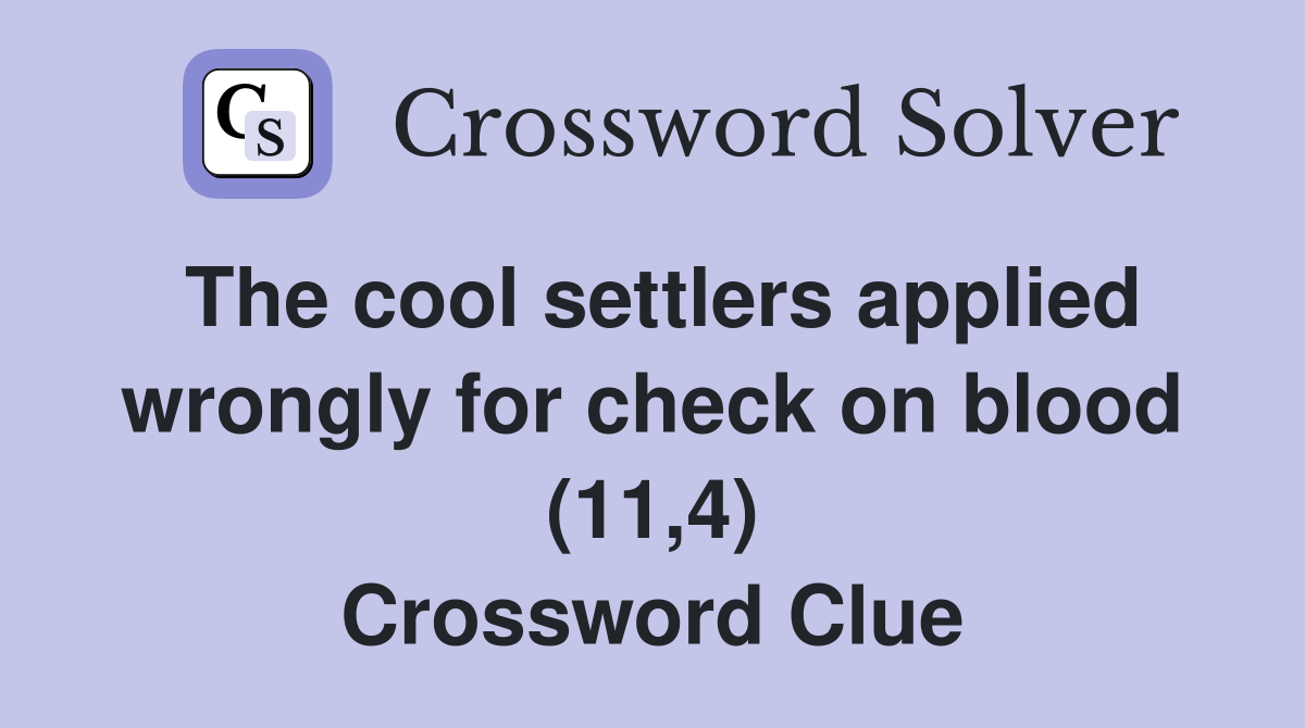 The cool settlers applied wrongly for check on blood (11,4) Crossword Clue