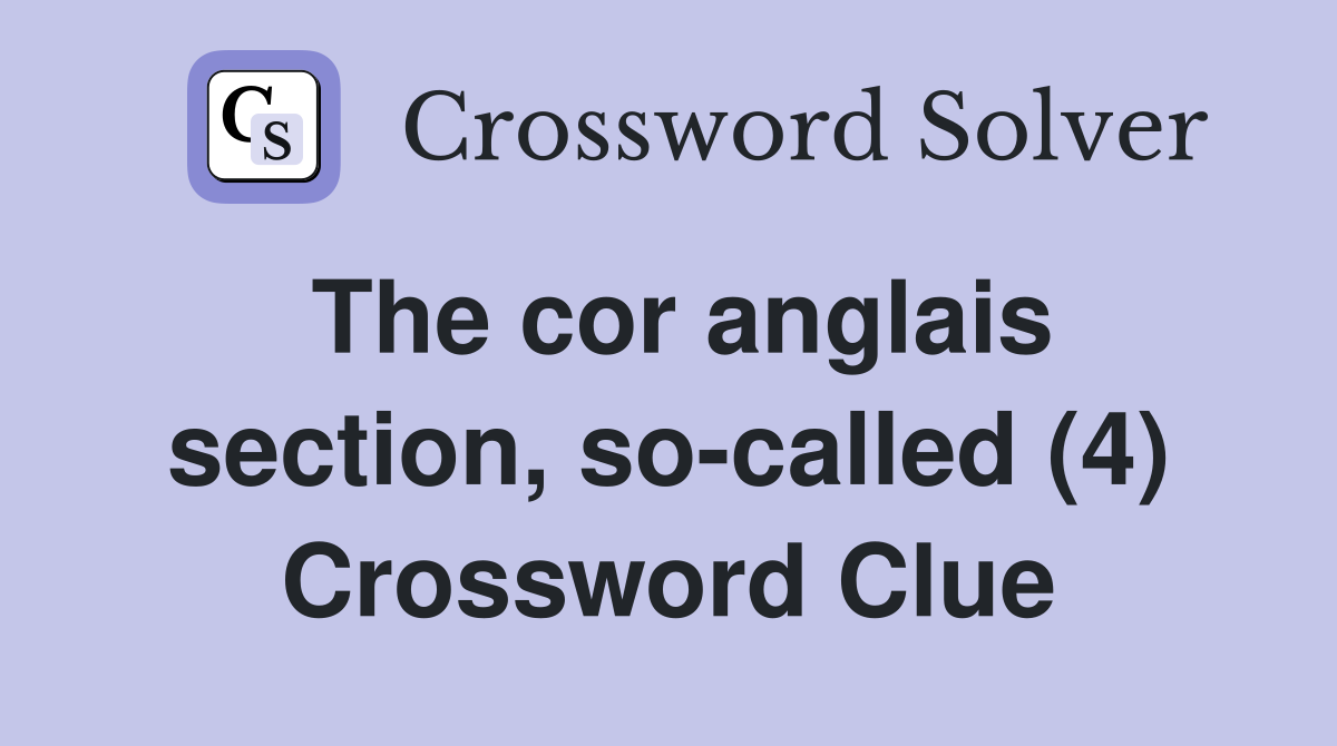 The cor anglais section, so-called (4) Crossword Clue