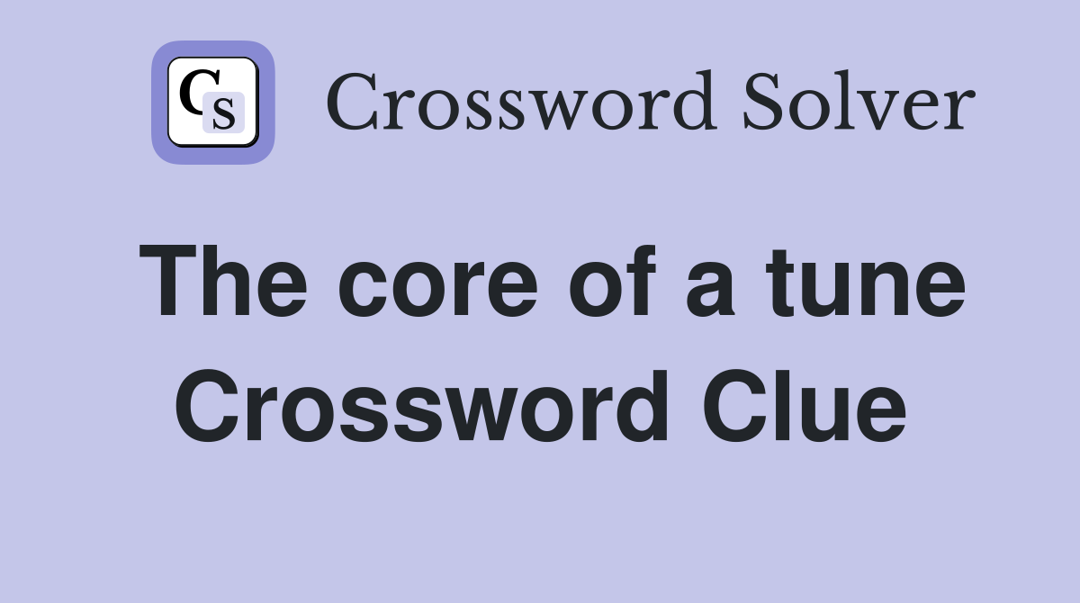 The core of a tune Crossword Clue