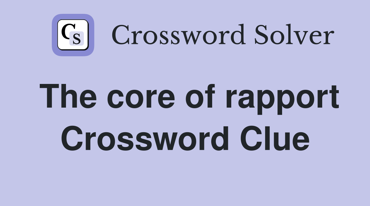 The core of rapport Crossword Clue