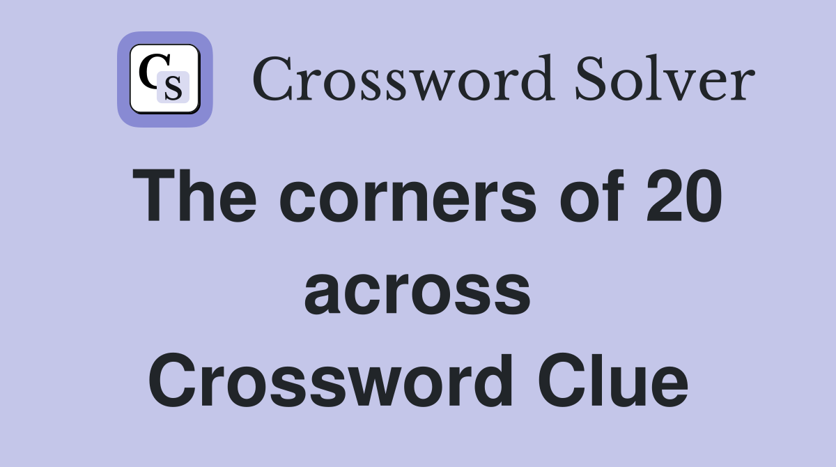 The corners of 20 across Crossword Clue