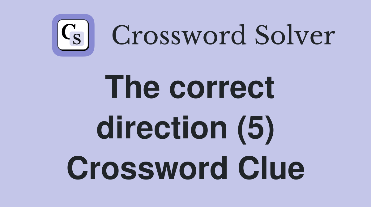 The correct direction (5) Crossword Clue