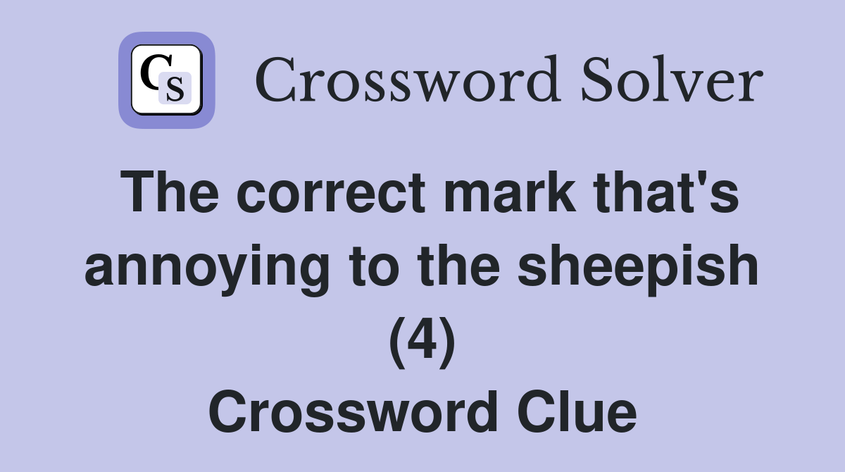 The correct mark that's annoying to the sheepish (4) Crossword Clue