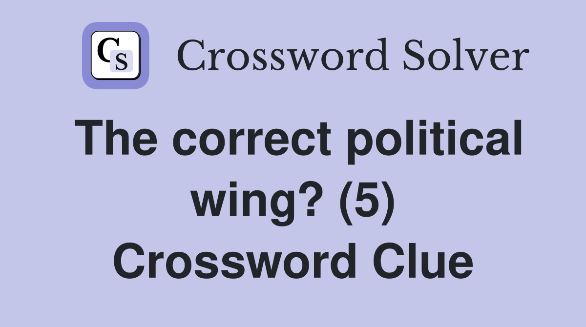 The correct political wing? (5) Crossword Clue