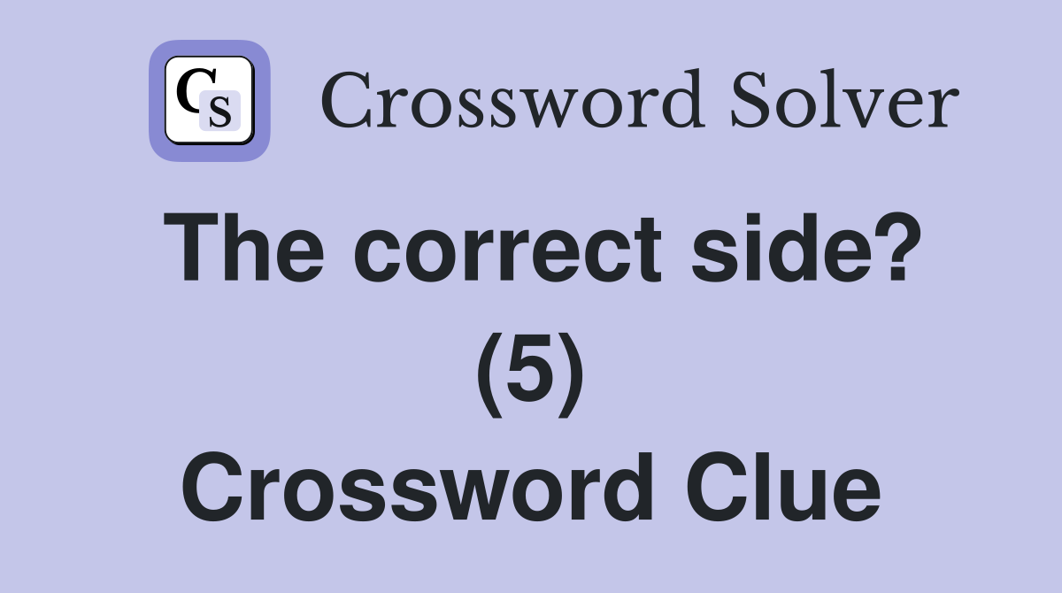 The correct side? (5) Crossword Clue
