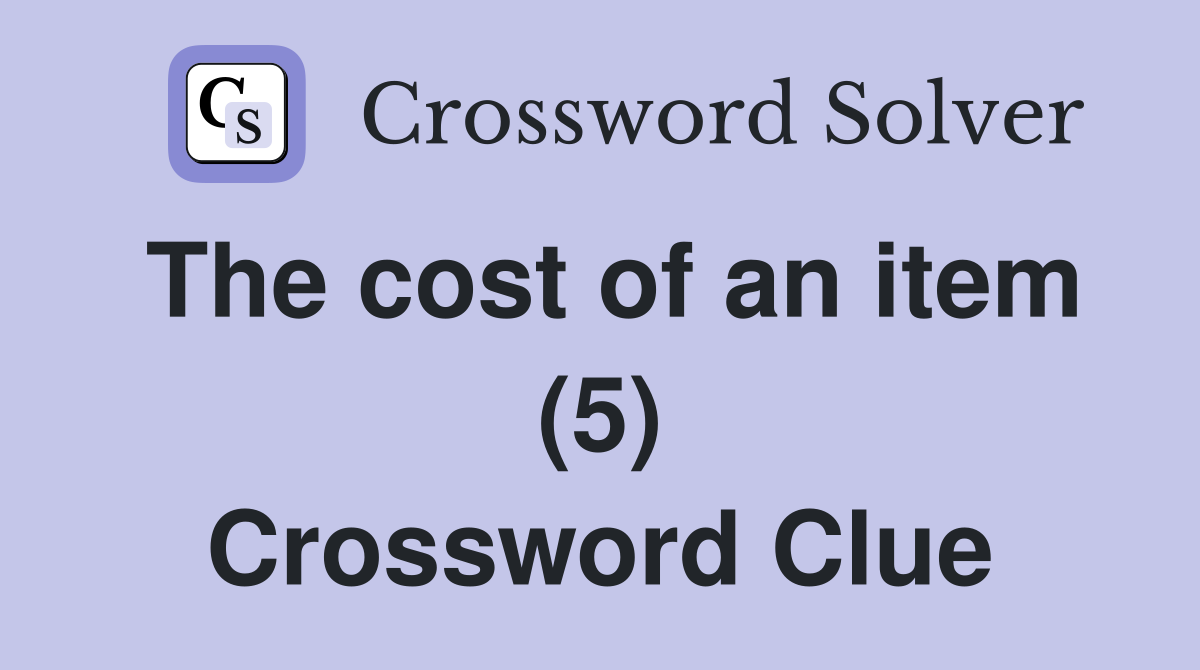 The cost of an item (5) Crossword Clue