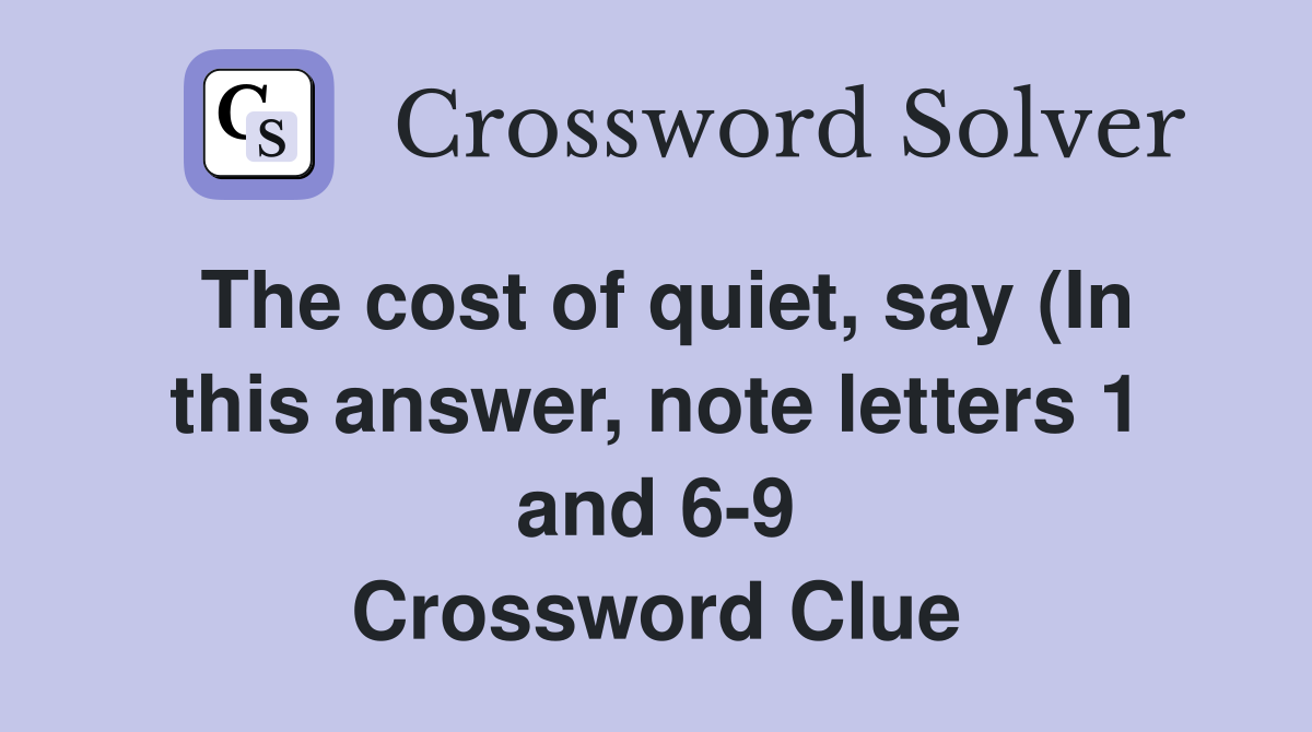 The cost of quiet say (In this answer note letters 1 and 6 9 The cost of quiet say (In this answer note letters 1 and 6 9