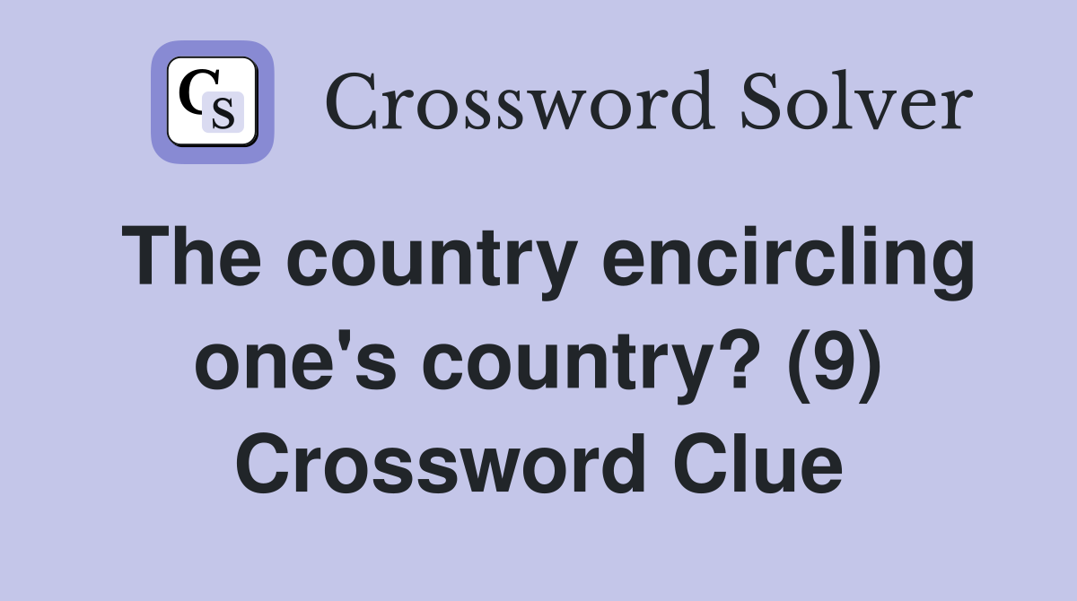 The country encircling one's country? (9) Crossword Clue