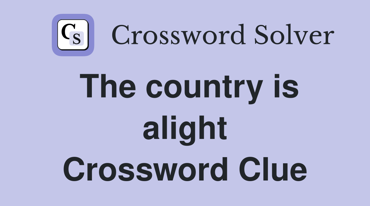 The country is alight Crossword Clue