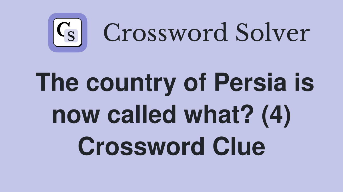 The country of Persia is now called what? (4) Crossword Clue