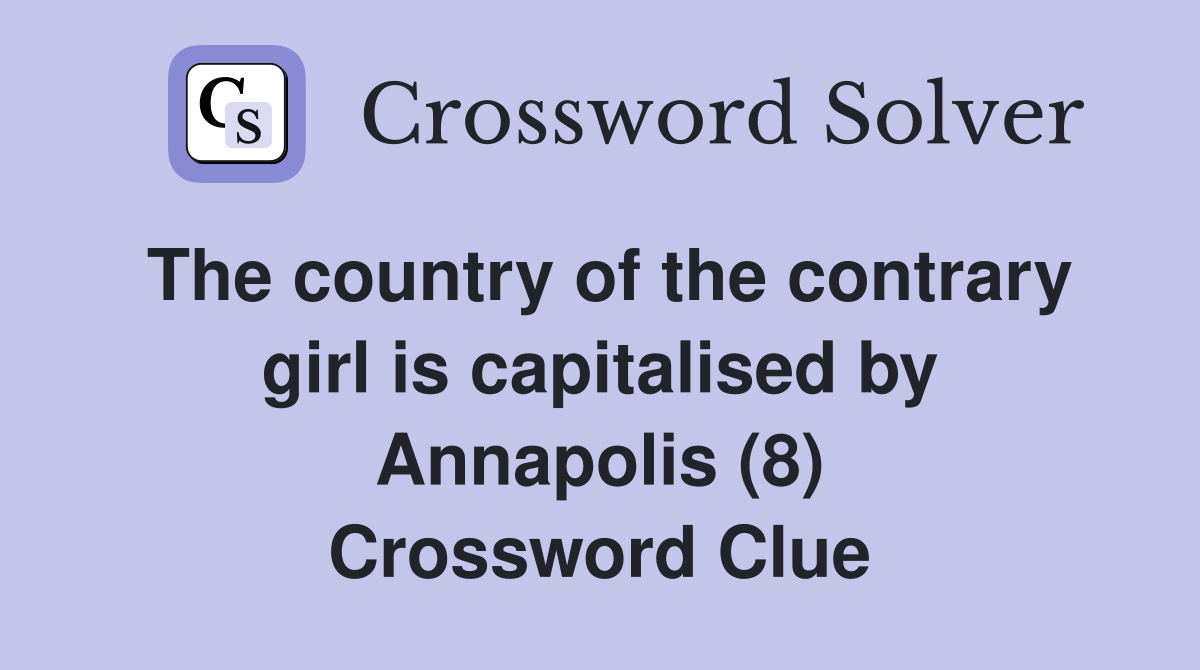 The country of the contrary girl is capitalised by Annapolis (8) Crossword Clue
