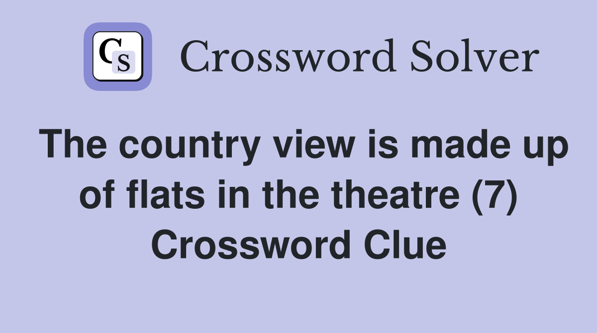The country view is made up of flats in the theatre (7) Crossword Clue