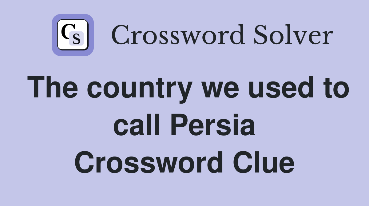The country we used to call Persia Crossword Clue