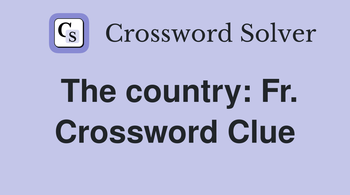 The country: Fr. Crossword Clue