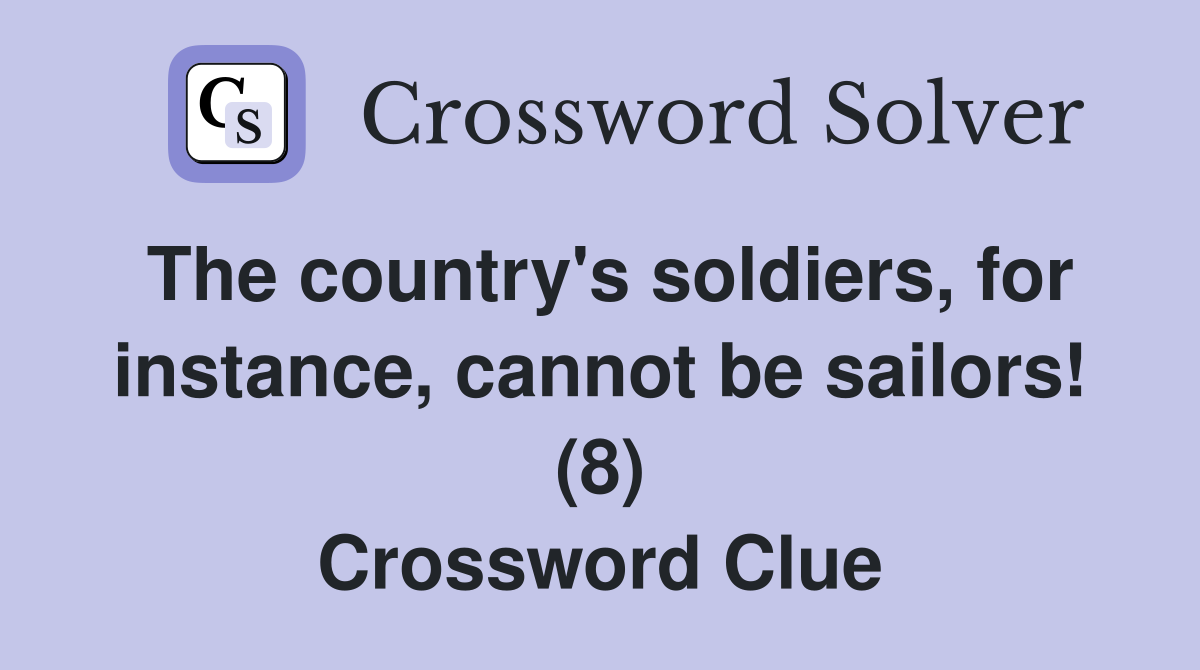 The country's soldiers, for instance, cannot be sailors! (8) Crossword Clue