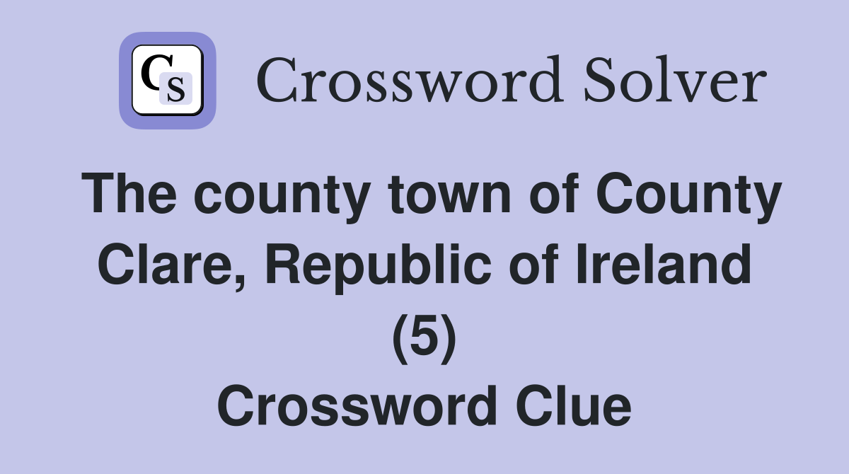 The county town of County Clare, Republic of Ireland (5) Crossword Clue