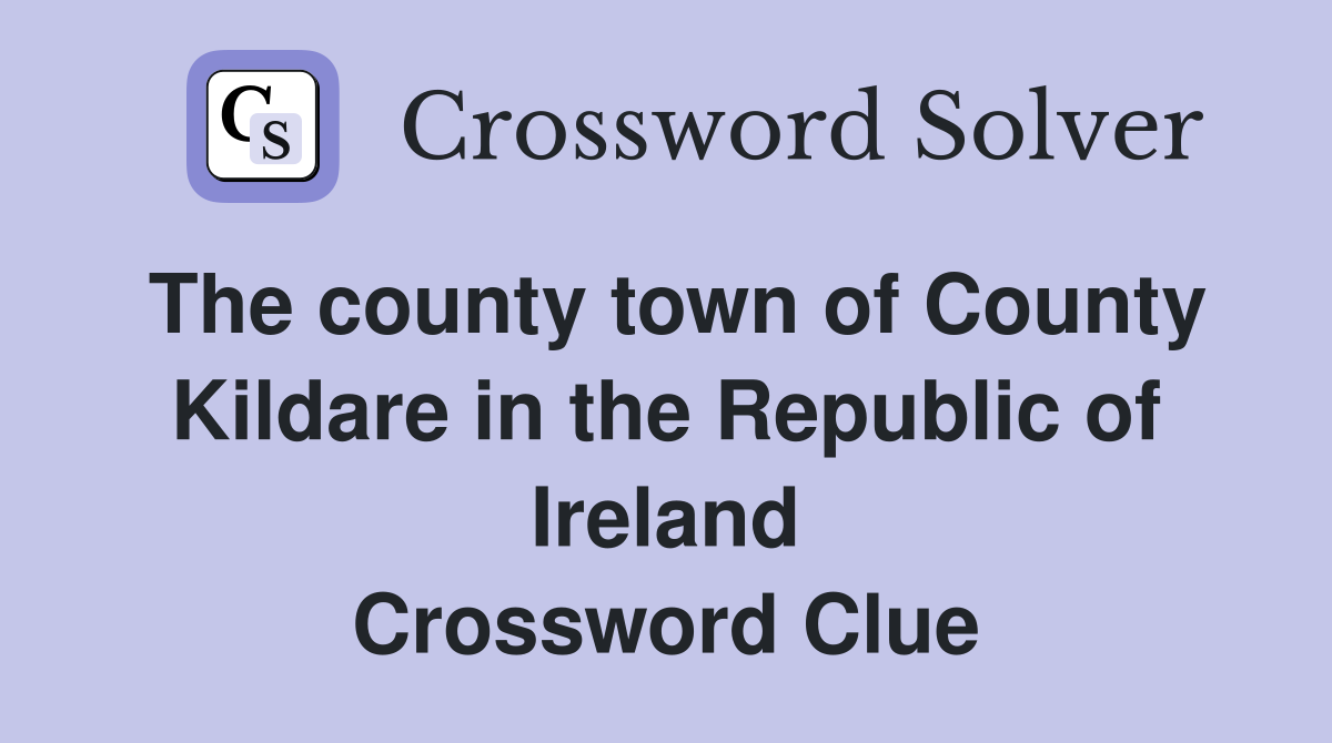 The county town of County Kildare in the Republic of Ireland Crossword Clue