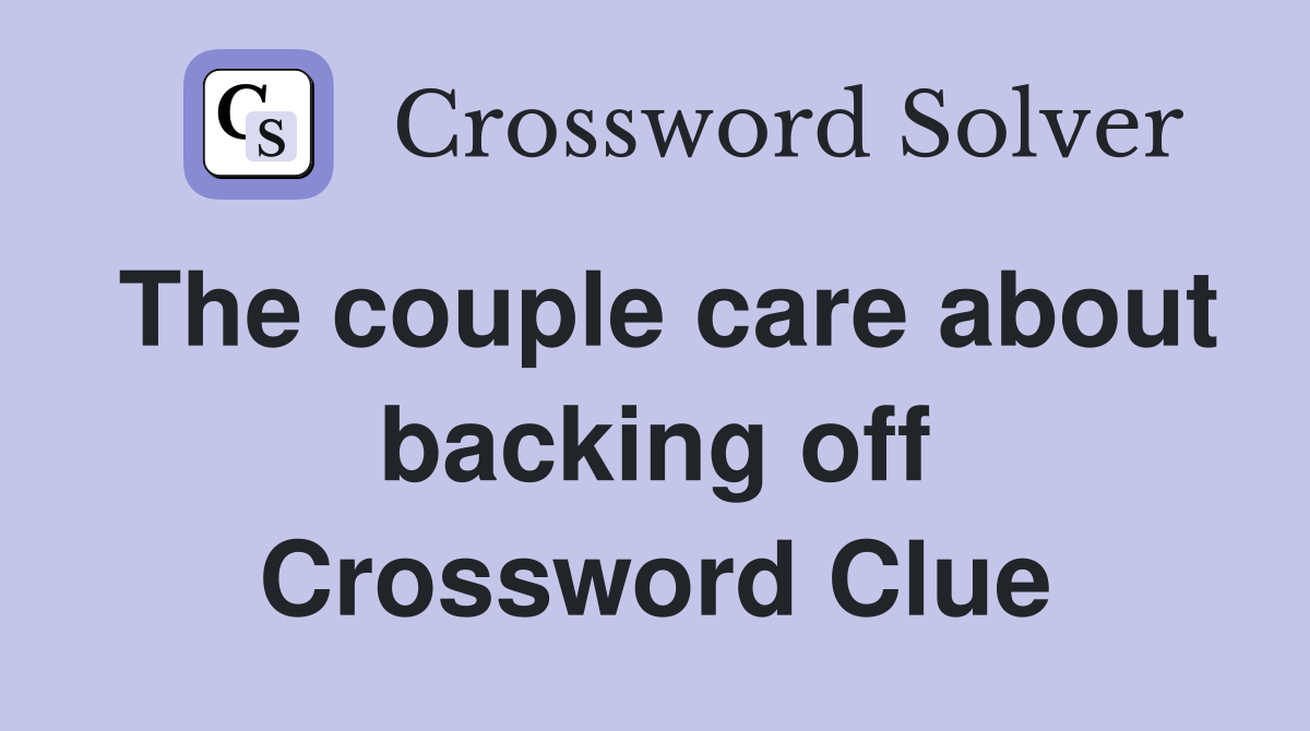 The couple care about backing off Crossword Clue
