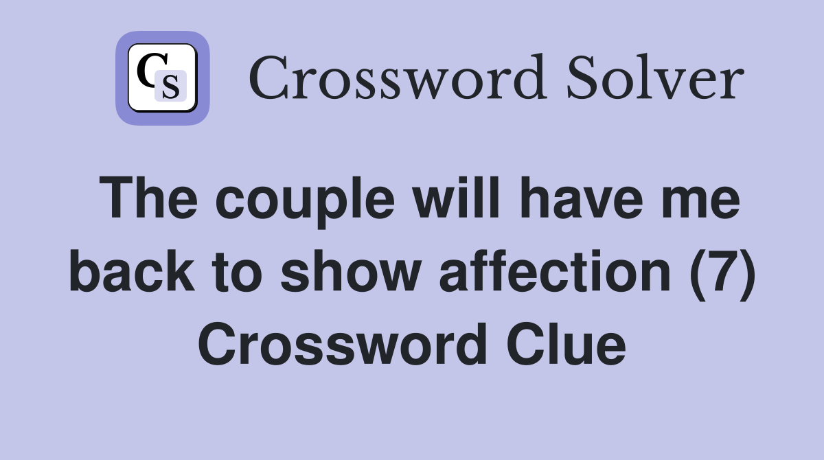 The couple will have me back to show affection (7) Crossword Clue