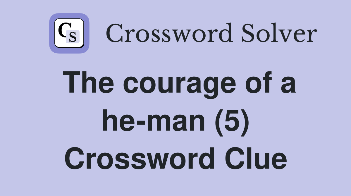 The courage of a he-man (5) Crossword Clue