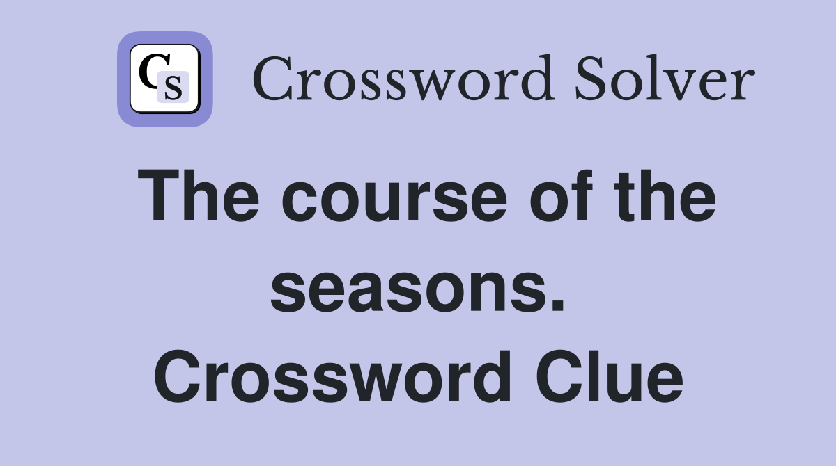 The course of the seasons. Crossword Clue