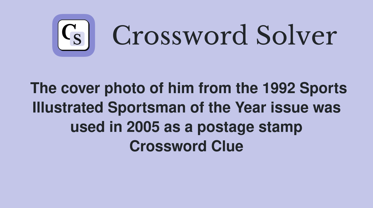 The cover photo of him from the 1992 Sports Illustrated Sportsman of the Year issue was used in 2005 as a postage stamp Crossword Clue