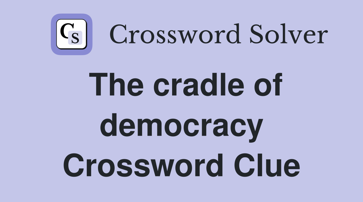 The cradle of democracy Crossword Clue