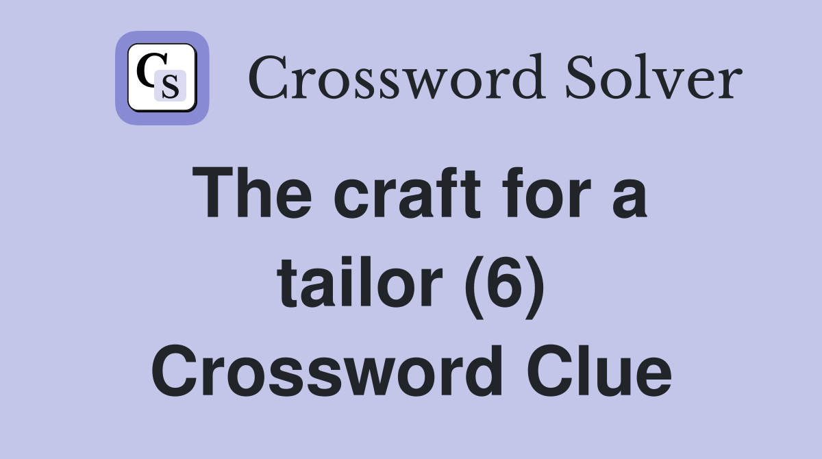The craft for a tailor (6) Crossword Clue