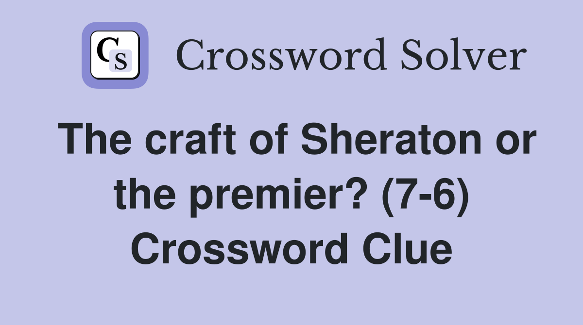 The craft of Sheraton or the premier? (7-6) Crossword Clue