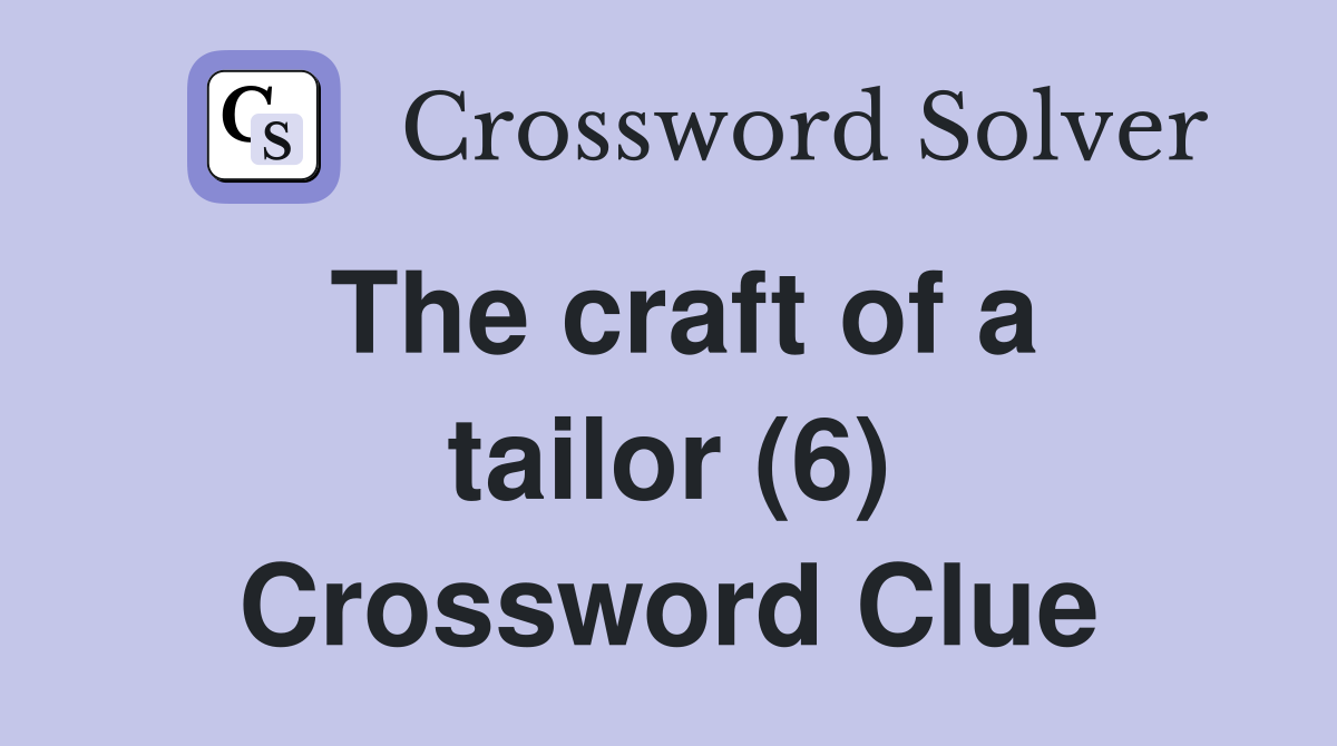 The craft of a tailor (6) Crossword Clue
