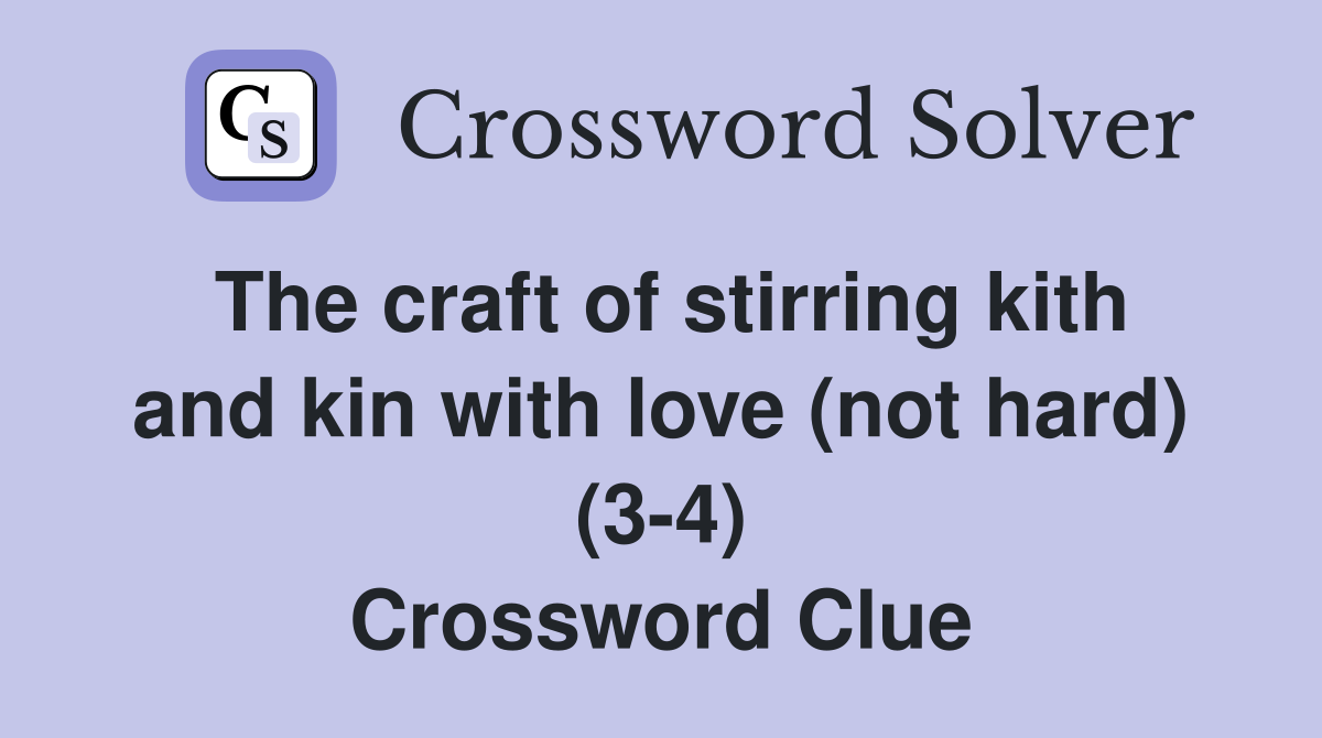 The craft of stirring kith and kin with love (not hard) (3-4) Crossword Clue