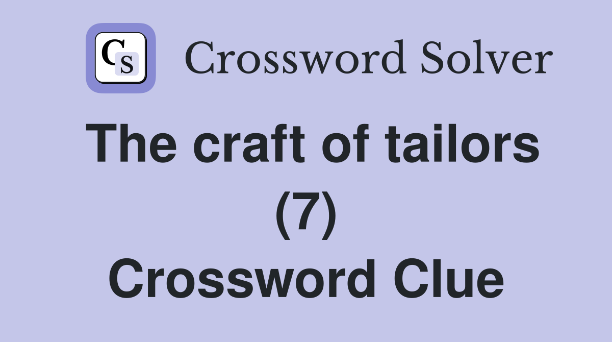 The craft of tailors (7) Crossword Clue