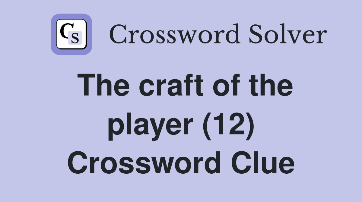 The craft of the player (12) Crossword Clue