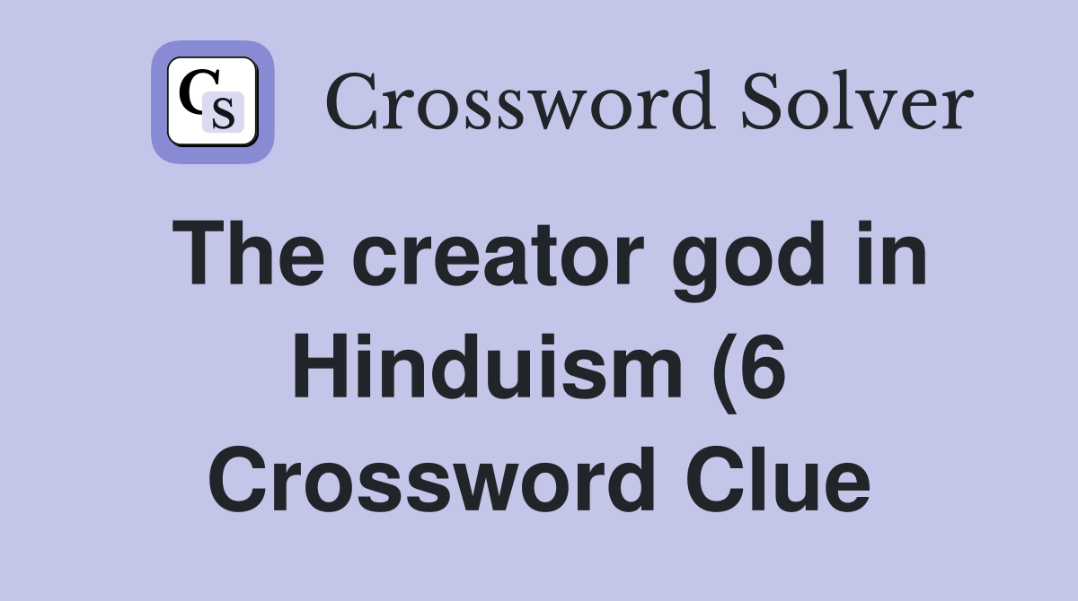 The creator god in Hinduism (6) Crossword Clue Answers Crossword Solver The creator god in Hinduism (6) Crossword Clue Answers Crossword Solver