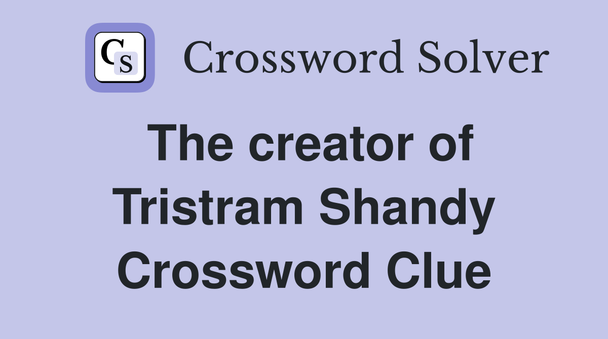 The creator of Tristram Shandy Crossword Clue