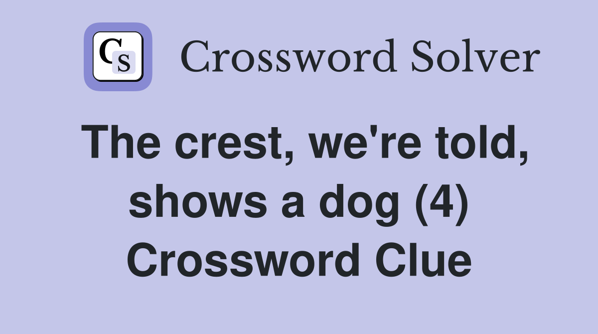 The crest, we're told, shows a dog (4) Crossword Clue