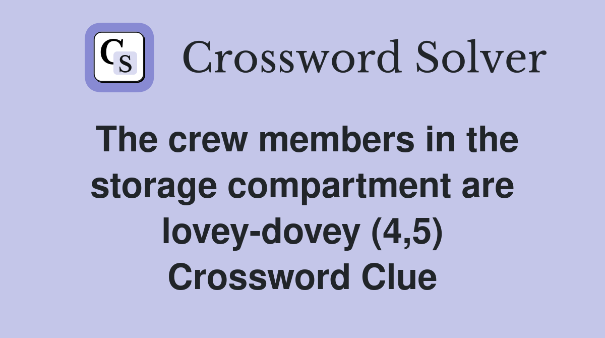 The crew members in the storage compartment are lovey-dovey (4,5) Crossword Clue