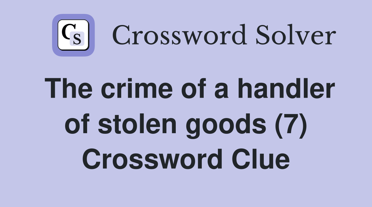 The crime of a handler of stolen goods (7) Crossword Clue