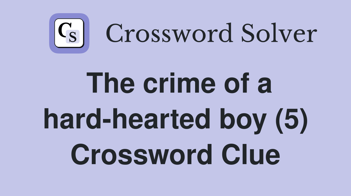 The crime of a hard-hearted boy (5) Crossword Clue